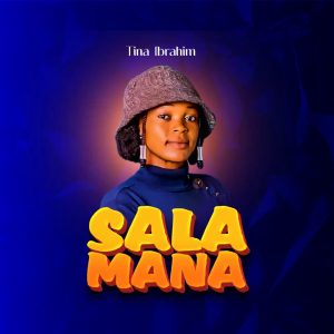 DOWNLOAD MP3: Tina Ibrahim – Salamana