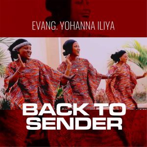 DOWNLOAD MP3: Evang. Yohanna Iliya – Back To Sender