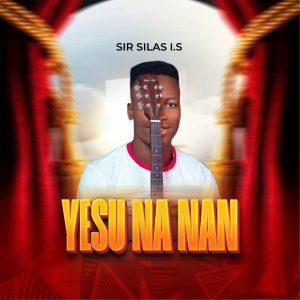 DOWNLOAD MP3: Sir Silas I.S – Yesu Na Nan